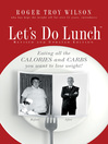 Let's Do Lunch (eBook): Eating all the Calories and Carbs you want to lose weight!